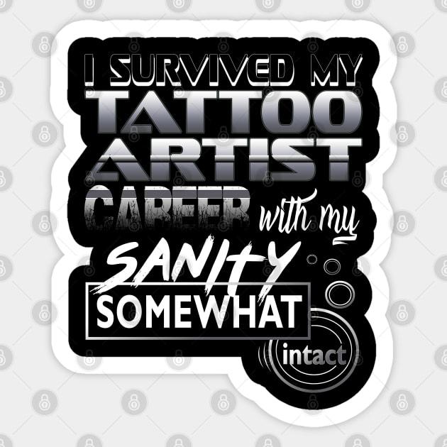 I Survived My Tattoo Artist Career With My Sanity Intact Sticker by YouthfulGeezer